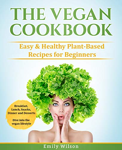 The Vegan Cookbook: Easy & Healthy Plant-Based Recipes for Beginners. Breakfast, Lunch, Snacks, Dinner and Desserts. Dive into the vegan lifestyle image 2