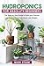 Hydroponics For Absolute Beginners: The Step-by-Step to Build Your Garden at Home without Soil (Quick and Simple) (English Edition)