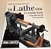 The Lathe Book: A Complete Guide to the Machine and Its Accessories