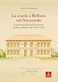  La scuola a Belluno nel Novecento. L\'esperienza di Antonio Pastorello, direttore didattico dal 1904 al 1926