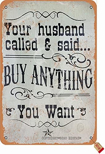QSHPO Letreros de metal vintage con texto en inglés Your Husband Called & Said Buy Anything You Want Tin Poster Mall Decor Club Home Wall Decor