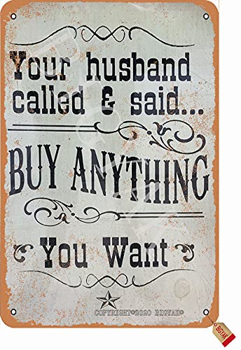 Biopracess Metalpostera8205 Your Husband Called & Said Buy Anything You Want Metal Sign Retro Vintage Tin Sign Metal Poster Wall Art Decor 8X12 Inches