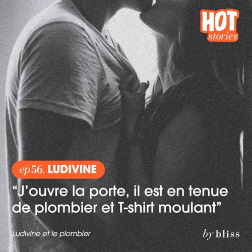 [extrait] LUDIVINE, "J'OUVRE LA PORTE, IL EST EN TENUE DE PLOMBIER ET T-SHIRT MOULANT"