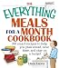 The Everything Meals For A Month Cookbook: Smart Recipes To Help You Plan Ahead, Save Time, And Stay On Budget (Everything®)