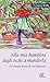 Alla mia bambina dagli occhi a mandorla. La tenace storia di un'adozione (Libroteca/Paoline, Band 86) - Rolla, Cristina