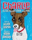Charlie, the Little Dog with Courage and Spunk