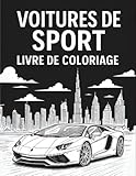  VOITURES DE SPORT Livre de Coloriage: Coloriages Relaxants de Supercars - Plus de 50 Voitures Sportives à Colorier pour Enfants, Adultes et Amateurs de Voitures - Idée cadeau de Noël et Anniversaires.