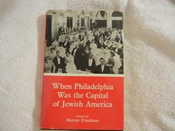 Hardcover When Philadelphia Was the Capital of Jewish America (Sara F. Yoseloff Memorial Publications in Judaism and Jewish Affairs) Book