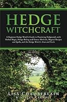 Hedge Witchcraft: A Beginner Hedge Witch’s Guide to Practicing Hedgecraft, with Herbal Magic, Hedge Riding and Trance Methods, Magical Recipes and Spells, and the Hedge Witch’s Altar and Tools 1912715856 Book Cover