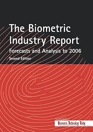 The Biometric Industry Report - Forecasts and Analysis to 2006