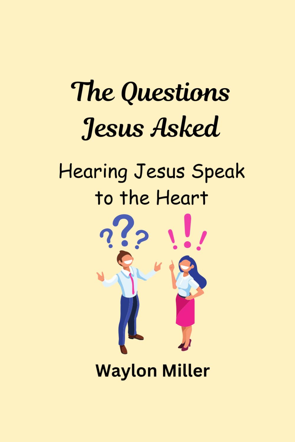 The Questions Jesus Asked: Hearing Jesus Speak to the Heart