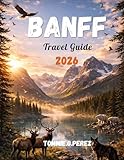 Banff Travel Guide 2026: Banff National Park, Canadian Rockies, Scenic Drives, Hidden Gems, Best Itineraries, and Essential Travel Tips.