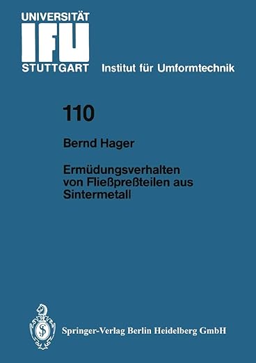 Ermüdungsverhalten von Fließpreßteilen aus Sintermetall (IFU - Berichte aus dem Institut für Umformtechnik der Universität Stuttgart, 110) (German Edition)