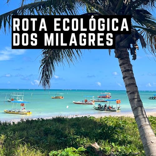 #117: S&atilde;o Miguel dos Milagres e a Rota Ecol&oacute;gica