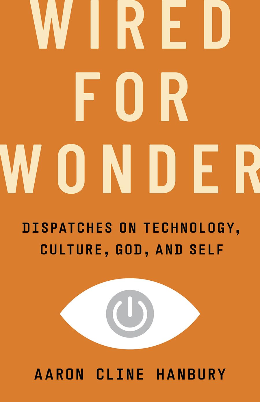 Wired for Wonder: Dispatches on Technology, Culture, God, and Self      Hardcover – May 19, 2026