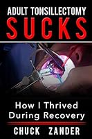 Adult Tonsillectomy Sucks: How I Thrived During Recovery 1717797768 Book Cover