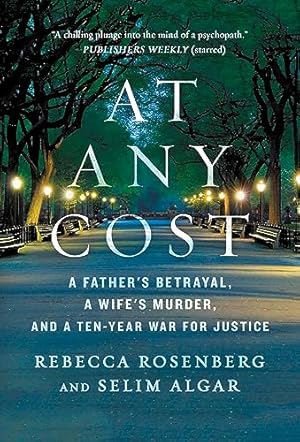 At Any Cost: A Father's Betrayal, a Wife's Murder, and a Ten-Year War for Justice