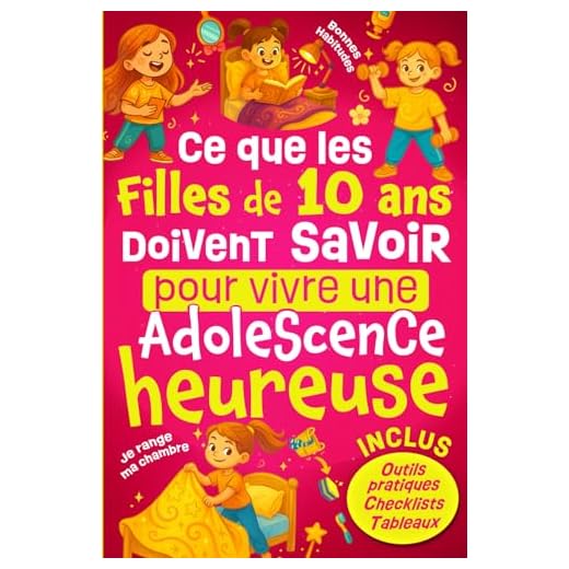 Ce Que les Filles de 10 ans Doivent Savoir Pour Vivre Une Adolescence Heureuse: Comprendre les changements à la puberté, développer la confiance en ... - Cadeau idéal pour une enfant de 10 ans.