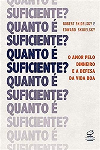 Quanto é suficiente? O amor pelo dinheiro e a defesa da vida boa: