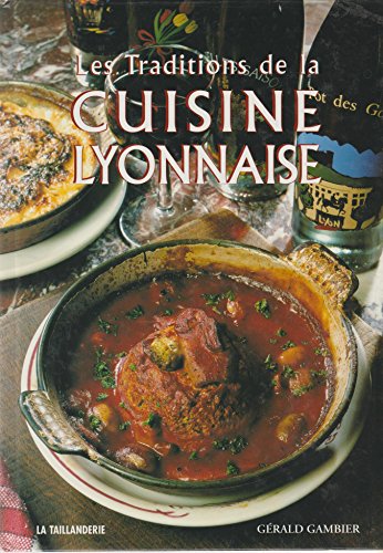 Traditions de la cuisine lyonnaise. version reliee.