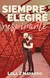  Siempre elegiré respirarte: Romance LGTBI maduro. Polos opuestos que se atraen, amantes y vecinos (Autoconclusivo)