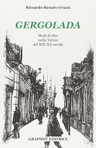 Gergolada. Modi Di Dire Nella Torino Del XIX-XX Secolo