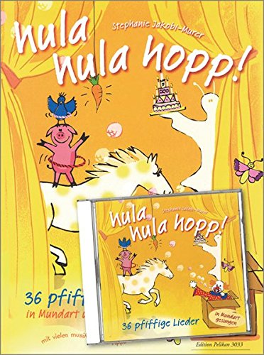 hula hula hopp!: 36 pfiffige Lieder in Mundart und Hochdeutsch hula hula hopp!: 36 pfiffige Lieder in Mundart und Hochdeutsch