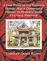 A Case Study of The Edwards House: How a Community Fought to Preserve Their Cultural Heritage 1094738719 Book Cover
