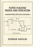 Paper Machine Design and Operation: Descriptions and Explanations 0969462824 Book Cover
