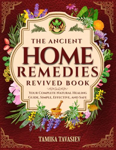 The Ancient Home Remedies Revived Book: Your Complete Natural Hea...