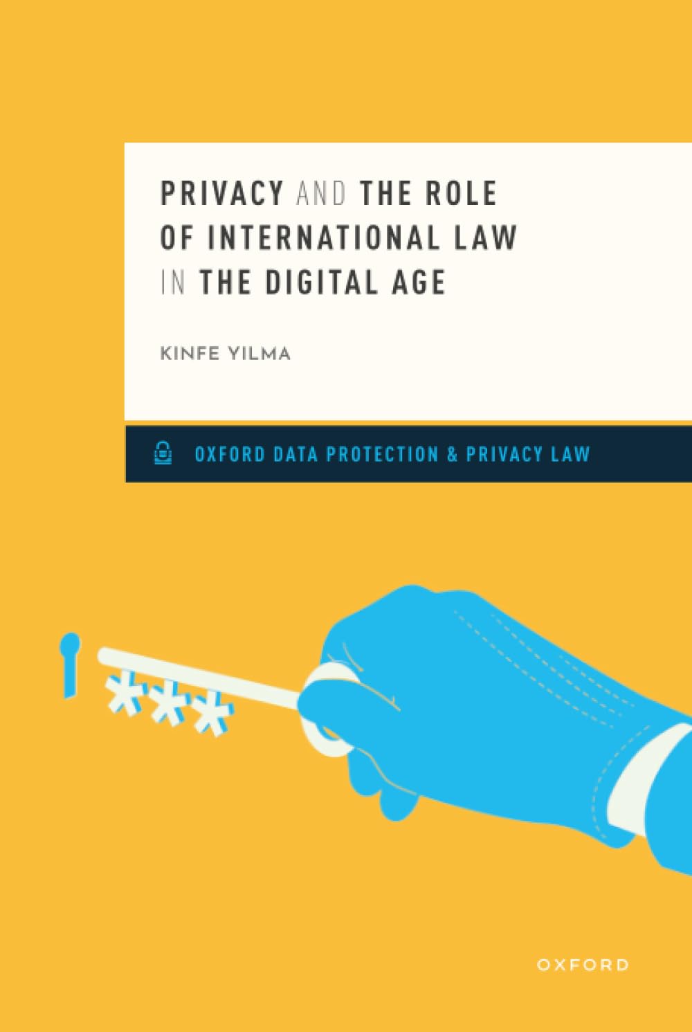 PRIVACY & THE ROLE OF INTERNATIONAL LAW IN THE DIGITAL AGE (Oxford Data Protection & Privacy Law)