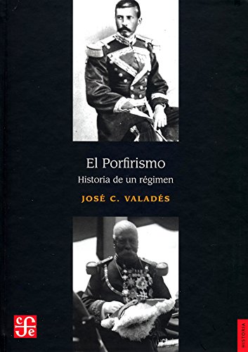 El porfirismo. Historia de un régimen (Spanish Edition)