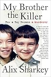 My Brother the Killer: How a Boy Became a Murderer – A Journalist's Memoir of Fraternal Violence and Justice