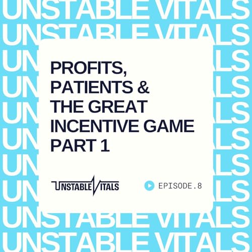 Profits, Patients & the Great Incentive Game Part 1 cover art