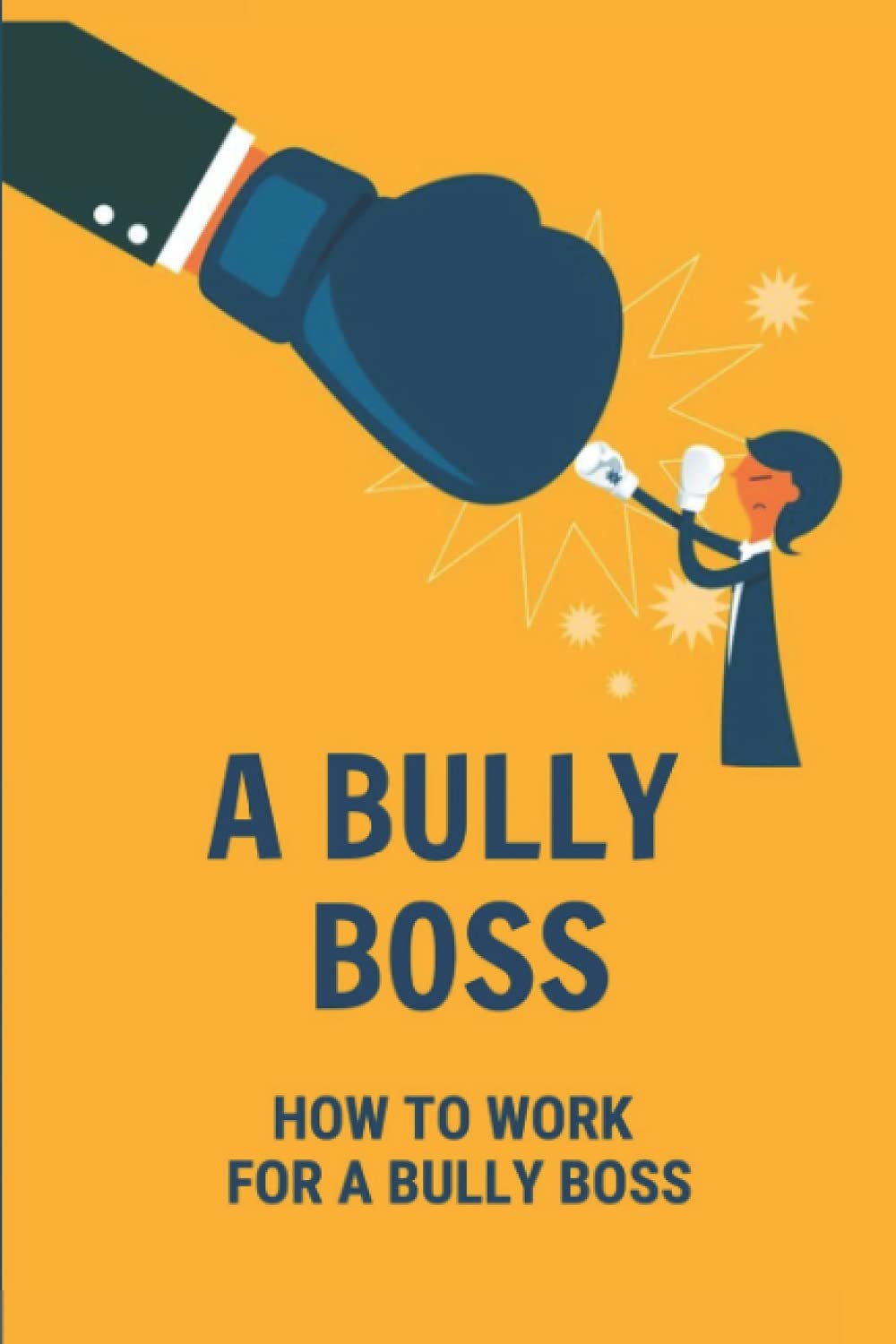 A Bully Boss: How To Work For A Bully Boss: Bullying Boss At Work