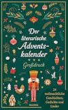 Der literarische Adventskalender. Großdruck. 24 weihnachtliche Geschichten, Gedichte und Lieder: Ein besinnliches, gut lesbares Geschenk für die Adventszeit