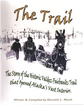 Paperback The Trail: The Story of the Historic Valdez-Fairbanks Trail that Opened Alaska's Vast Interior. Book