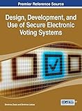 Design, Development, and Use of Secure Electronic Voting Systems