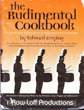 Paperback The Rudimental Cookbook : A Collection of 25 State of the Art Rudimental Snare Drum Solos and Developmental Exercises From Easy to Extremely Advanced Book