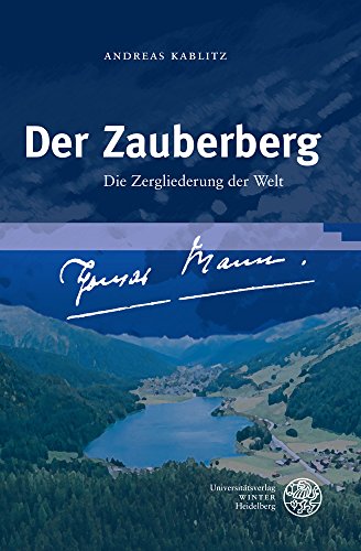Der Zauberberg: Die Zergliederung der Welt (Neues Forum für Allgemeine und Vergleichende Literaturw Der Zauberberg: Die Zergliederung der Welt (Neues Forum für Allgemeine und Vergleichende Literaturw