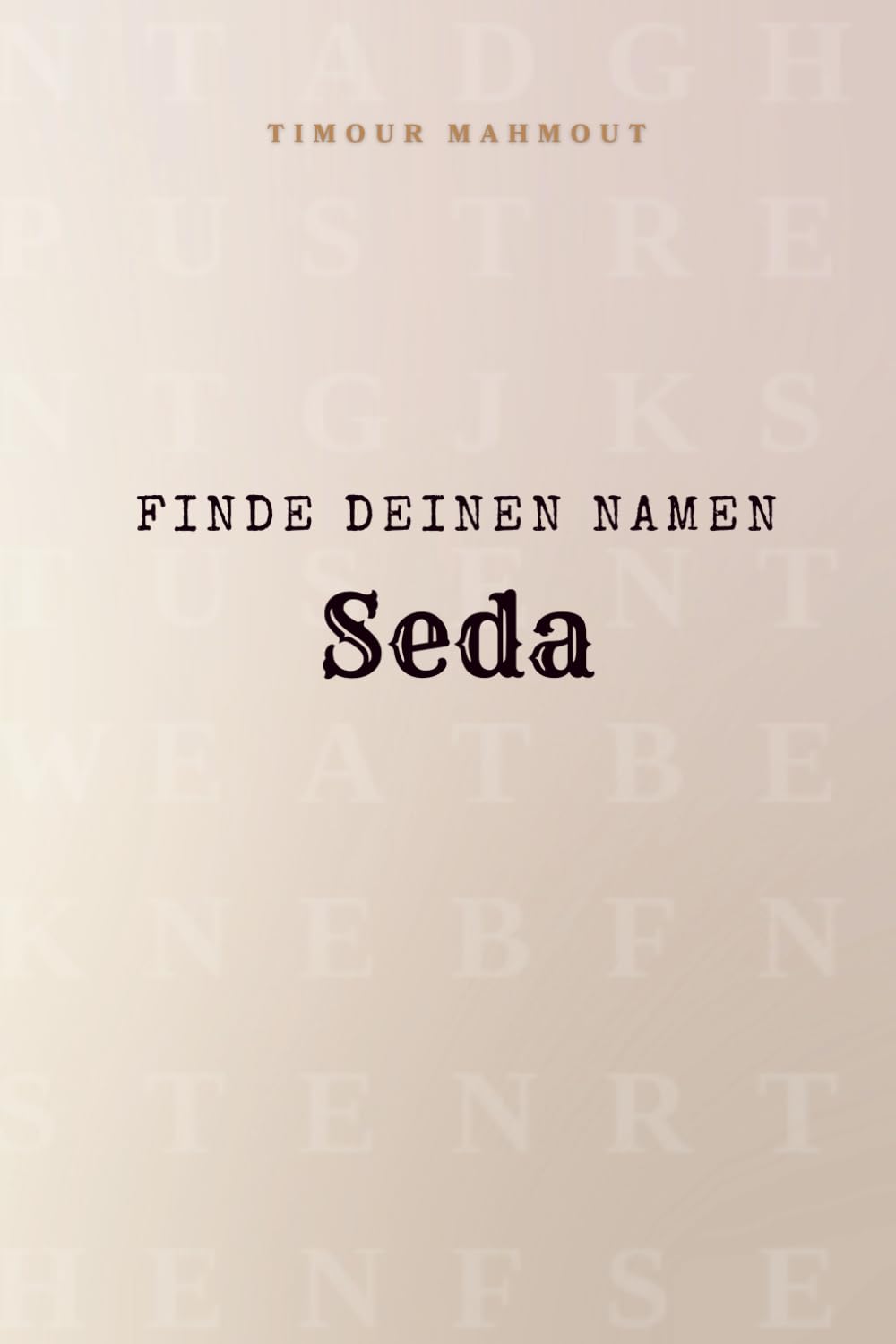 Finde Deinen Namen Seda: Ein Rätselbuch der besonderen Art - dein Name ist der Schlüssel