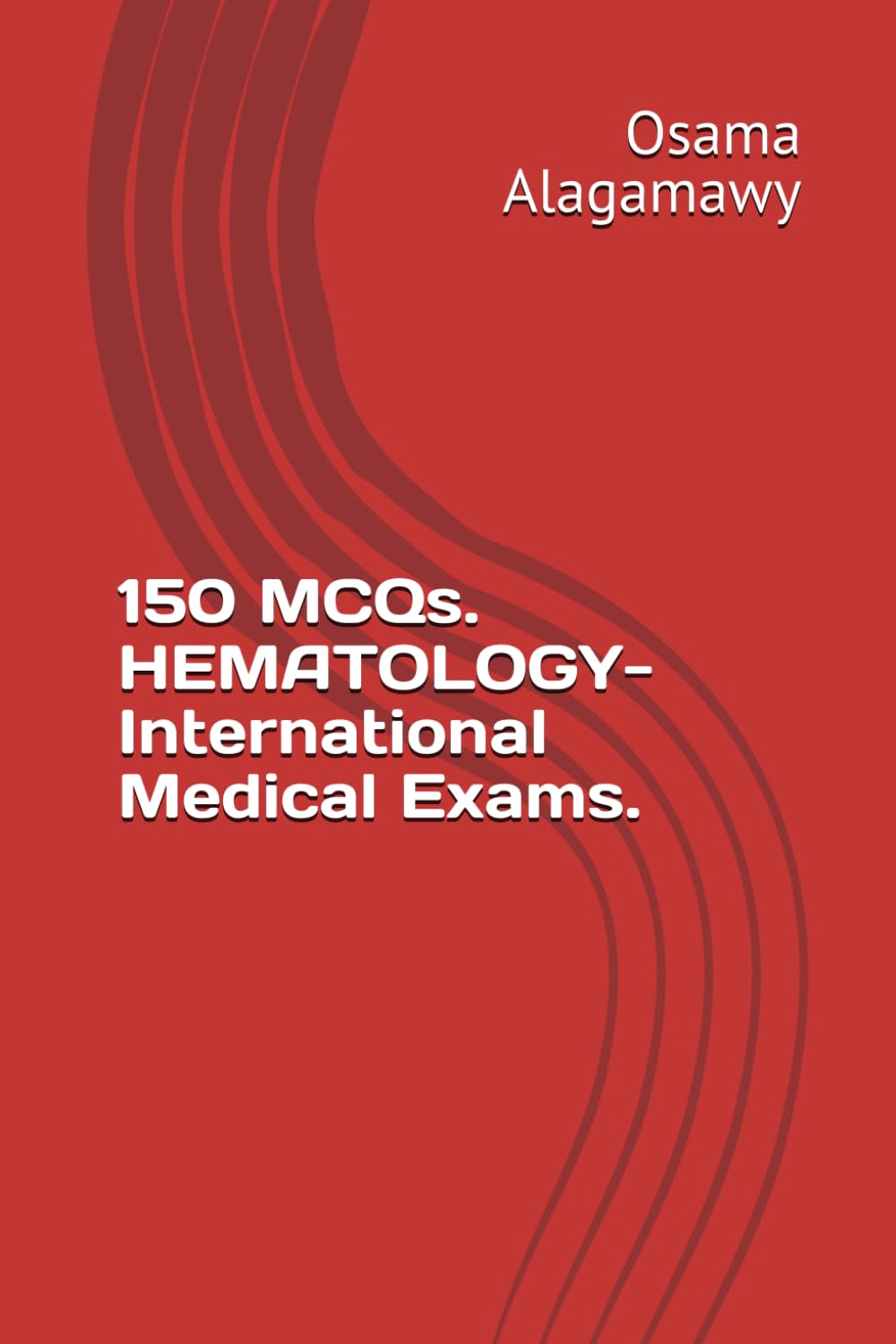 150 MCQs. HEMATOLOGY-International Medical Exams.