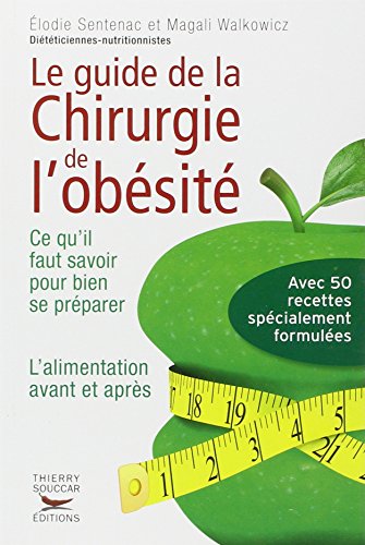 Le Guide de la chirurgie de l'obésité - Ce qu'il faut savoir pour bien se préparer. L'alimentatio Le Guide de la chirurgie de l'obésité - Ce qu'il faut savoir pour bien se préparer. L'alimentatio