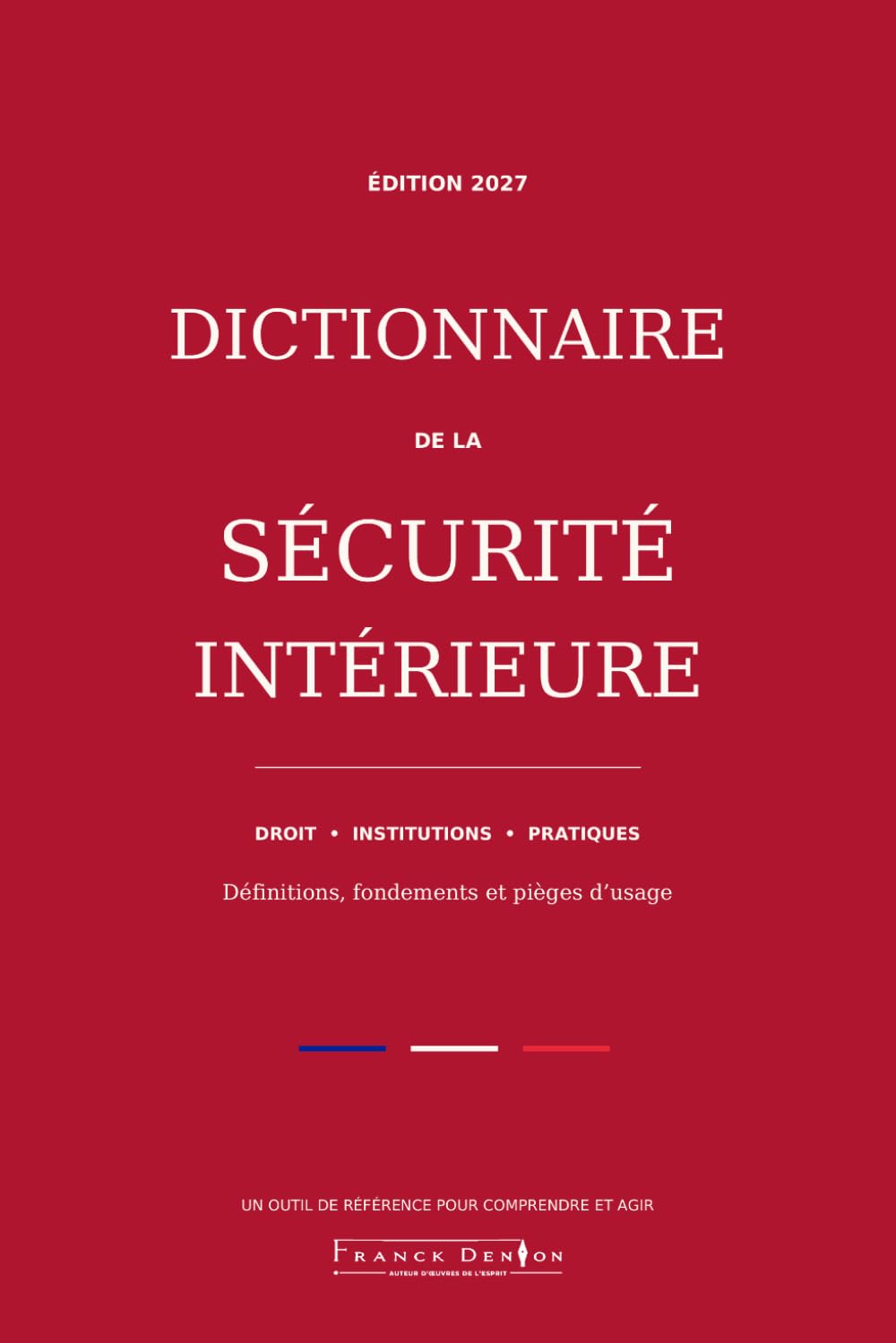 DICTIONNAIRE DE LA SÉCURITÉ INTÉRIEURE: Définitions, fondements et pièges d'usage