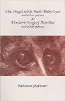 The Angel with Bush-Baby Eyes and Other Poems & The Love Song of Achilles and Other Poems 091132304X Book Cover