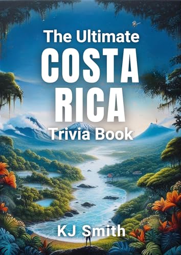 The Ultimate Costa Rica Trivia Book (The Ultimate Trivia Books - Around the World Edition 38)