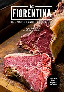 La fiorentina. Osti, macellai e vini della vera bistecca. Ediz. italiana e inglese