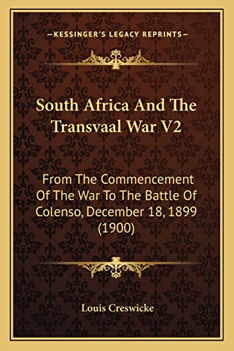 South Africa And The Transvaal War V2: From The Commencement Of The War To The Battle Of Colenso, December 18, 1899 (1900)