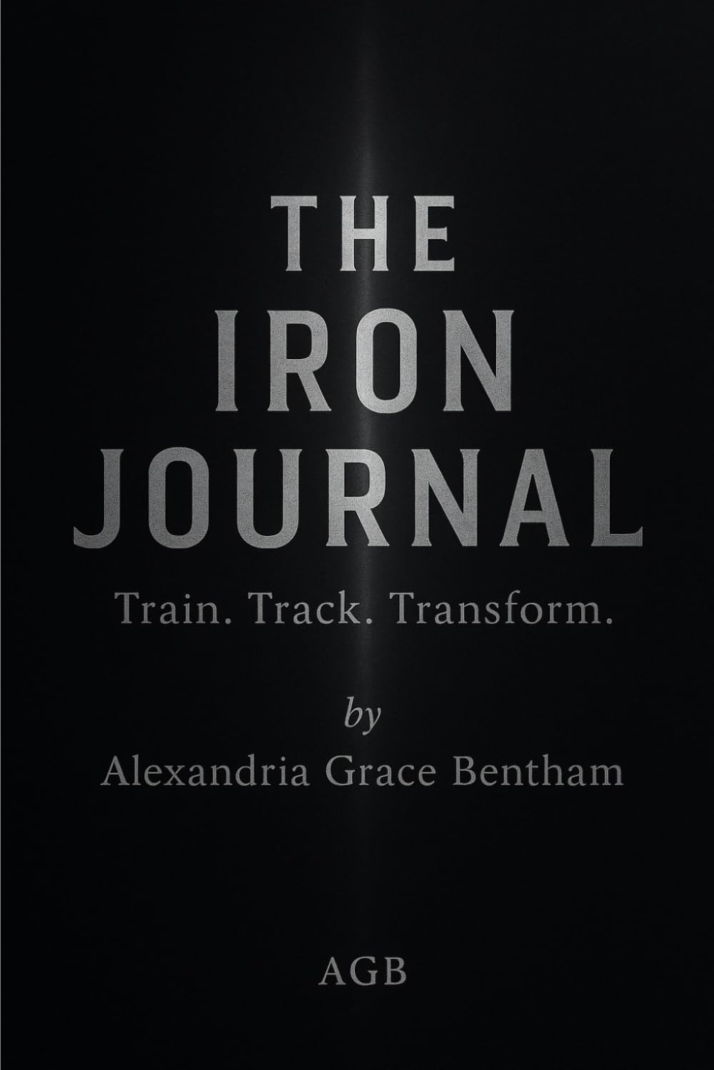 The Iron Journal: Train. Track. Transform.