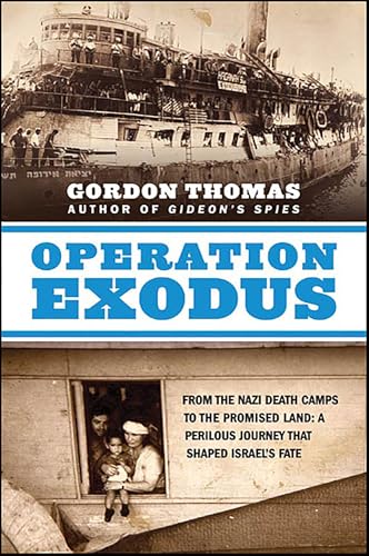 Operation Exodus: From the Nazi Death Camps to the Promised Land: A Perilous Journey That Shaped Israel's Fate